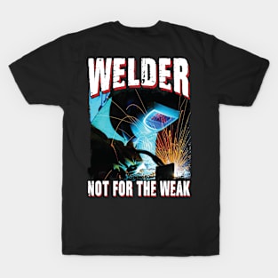 Welder Not For The Weak T-Shirt